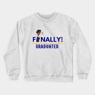 Finally graduated Crewneck Sweatshirt